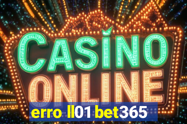 erro ll01 bet365